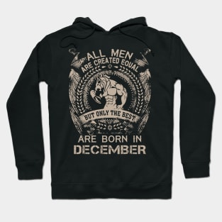 All Men Are Created Equal But Only The Best Are Born In December Birthday Hoodie